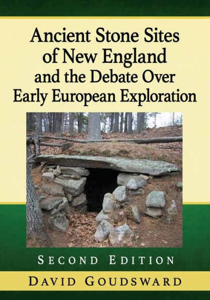 Ancient Stone Sites Of New England And The Debate Over Early European Exploration, 2D Ed.