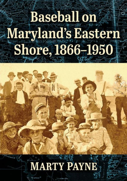 Baseball On Maryland's Eastern Shore, 1866-1950