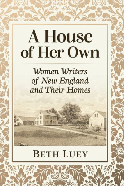 A House Of Her Own: Women Writers Of New England And Their Homes