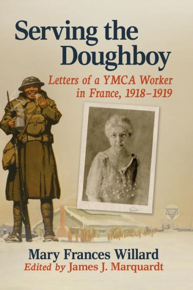 Serving The Doughboy: Letters Of A Ymca Worker In France, 1918-1919