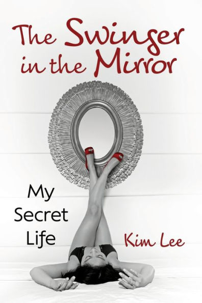 The Swinger In The Mirror: My Secret Life
