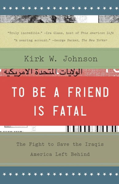 To Be A Friend Is Fatal: The Fight To Save The Iraqis America Left Behind