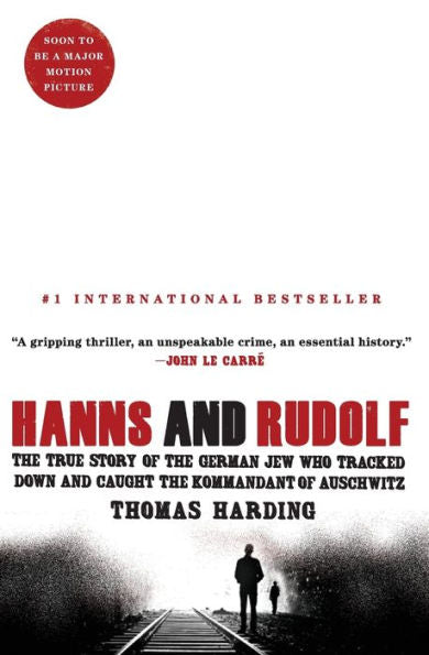 Hanns And Rudolf: The True Story Of The German Jew Who Tracked Down And Caught The Kommandant Of Auschwitz