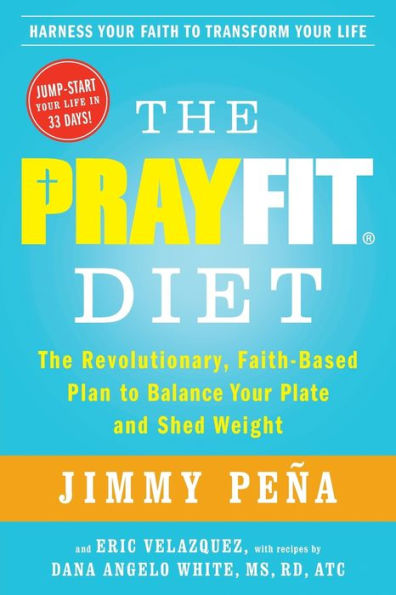 The Prayfit Diet: The Revolutionary, Faith-Based Plan To Balance Your Plate And Shed Weight