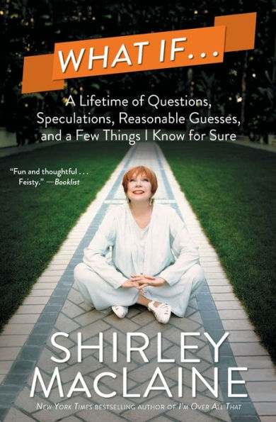 What If . . .: A Lifetime Of Questions, Speculations, Reasonable Guesses, And A Few Things I Know For Sure