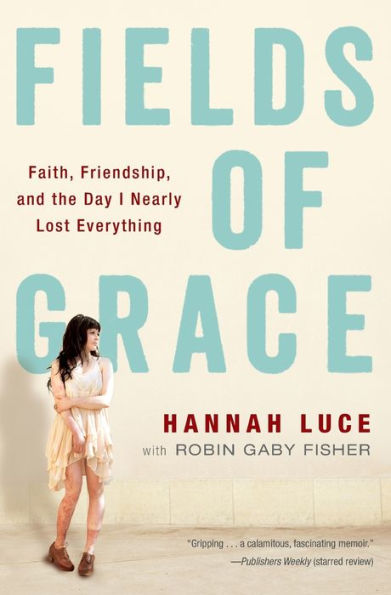 Fields Of Grace: Faith, Friendship, And The Day I Nearly Lost Everything