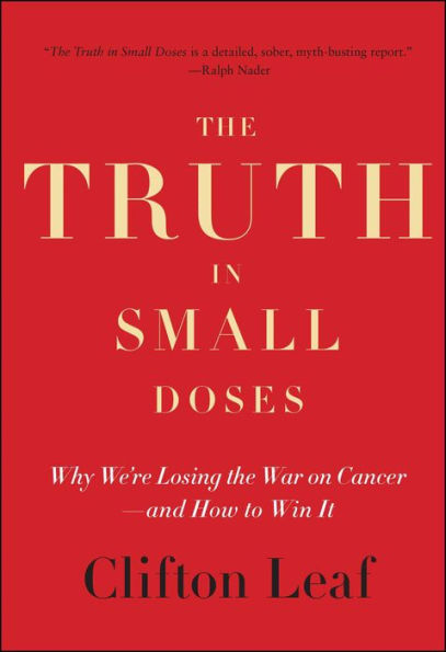 The Truth In Small Doses: Why We'Re Losing The War On Cancer-And How To Win It