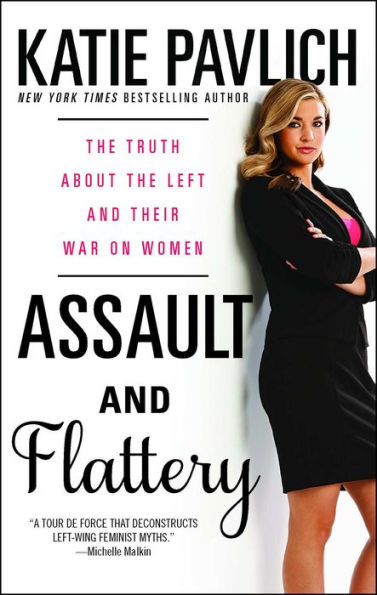 Assault And Flattery: The Truth About The Left And Their War On Women