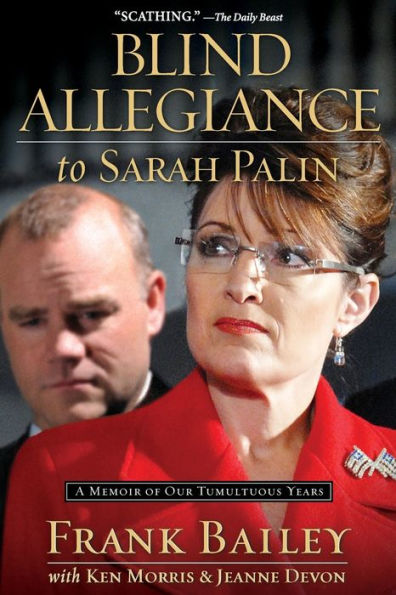 Blind Allegiance To Sarah Palin: A Memoir Of Our Tumultuous Years