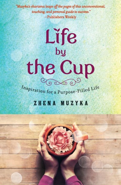 Life By The Cup: Inspiration For A Purpose-Filled Life