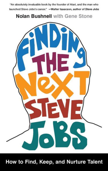 Finding The Next Steve Jobs: How To Find, Keep, And Nurture Talent