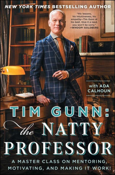 Tim Gunn: The Natty Professor: A Master Class On Mentoring, Motivating, And Making It Work!