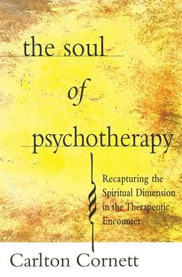 The Soul Of Psychotherapy: Recapturing The Spiritual Dimension In The Therepeutical Encounter