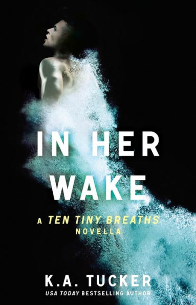 In Her Wake: A Ten Tiny Breaths Novella (The Ten Tiny Breaths Series)