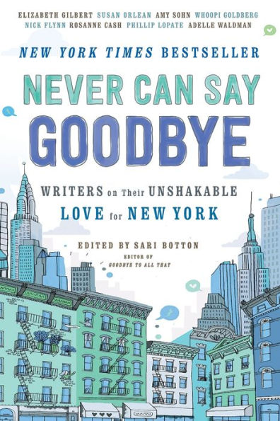 Never Can Say Goodbye: Writers On Their Unshakable Love For New York