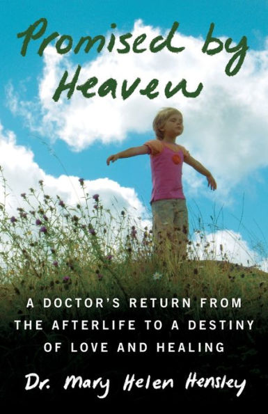 Promised By Heaven: A Doctor's Return From The Afterlife To A Destiny Of Love And Healing