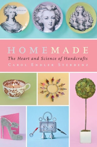 Homemade: The Heart And Science Of Handcrafts