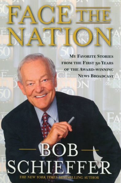 Face The Nation: My Favorite Stories From The First 50 Years Of The Award-Winning News Broadcast