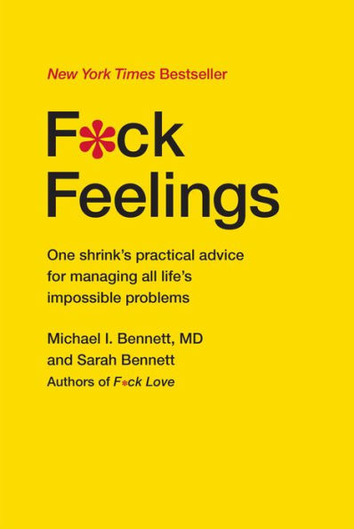 F*Ck Feelings: One Shrink's Practical Advice For Managing All Life's Impossible Problems