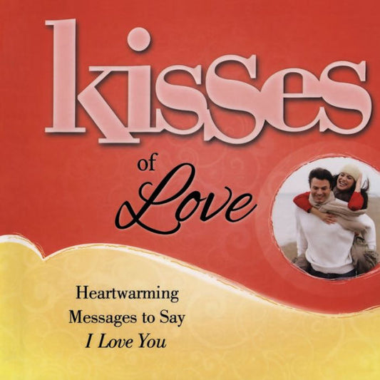 Kisses Of Love: Heartwarming Messages To Say I Love You