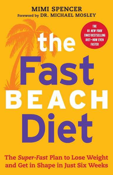 The Fast Beach Diet: The Super-Fast Plan To Lose Weight And Get In Shape In Just Six Weeks