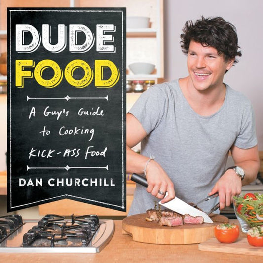 Dudefood: A Guy's Guide To Cooking Kick-Ass Food