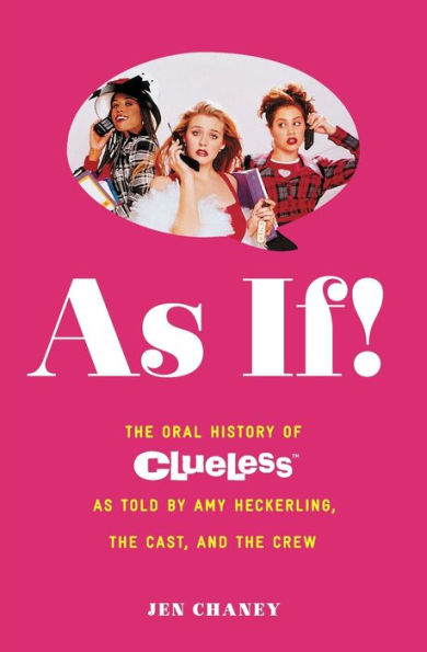 As If!: The Oral History Of Clueless As Told By Amy Heckerling And The Cast And Crew