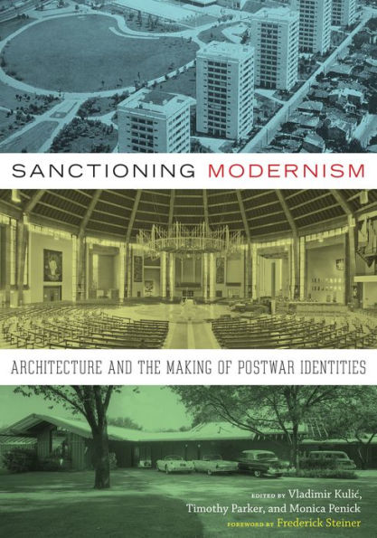 Sanctioning Modernism: Architecture And The Making Of Postwar Identities (Roger Fullington Series In Architecture)