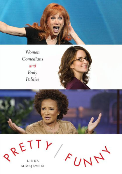 Pretty/Funny: Women Comedians And Body Politics