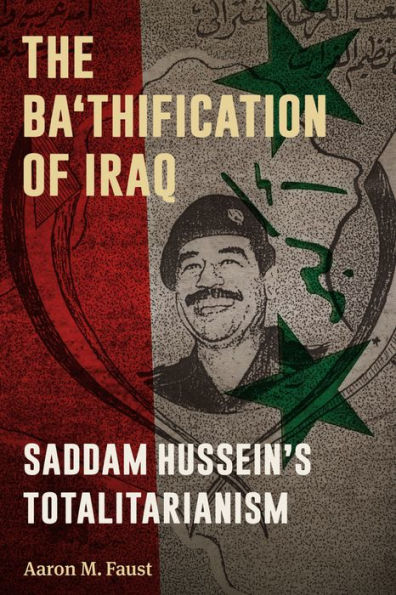 The Ba'thification Of Iraq: Saddam Hussein's Totalitarianism