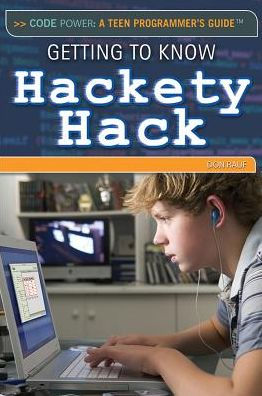Getting To Know Hackety Hack (Code Power: A Teen Programmer's Guide)