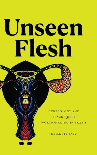 Unseen Flesh: Gynecology And Black Queer Worth-Making In Brazil