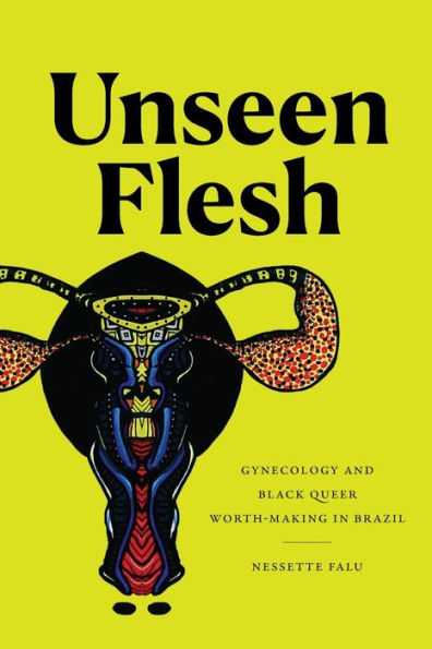 Unseen Flesh: Gynecology And Black Queer Worth-Making In Brazil