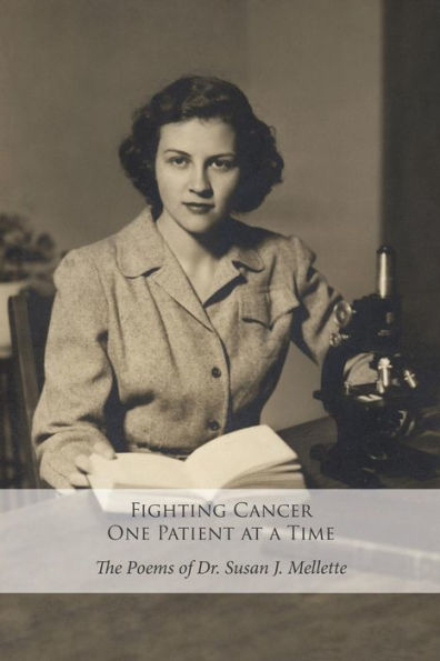 Fighting Cancer One Patient At A Time: The Poems Of Dr. Susan Mellette