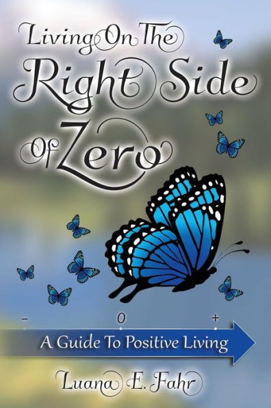 Living On The Right Side Of Zero: A Guide To Positive Living