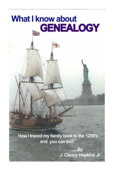 What I Know About Genealogy: - How I Traced My Family Back To The 1200's & You Ca