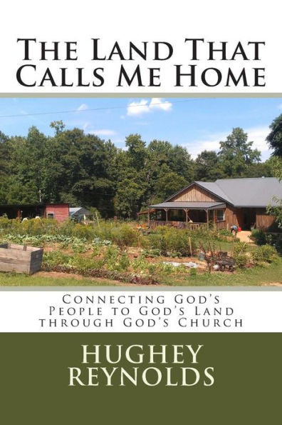 The Land That Calls Me Home: Connecting God's People To God's Land Through God's Church