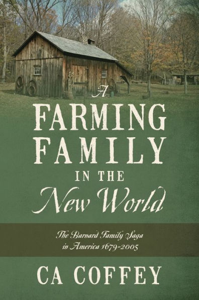 A Farming Family In The New World: The Barnard Family Saga In America 1679-2005
