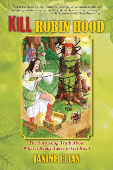 Kill Robin Hood: The Surprising Truth About What It Really Takes To Get Rich!