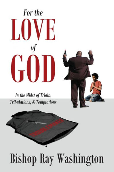 For The Love Of God: In The Midst Of Trials, Tribulations And Temptations