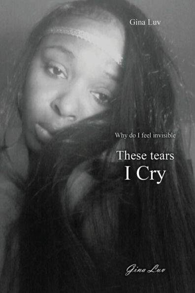These Tears I Cry: Why Do I Feel Invisible