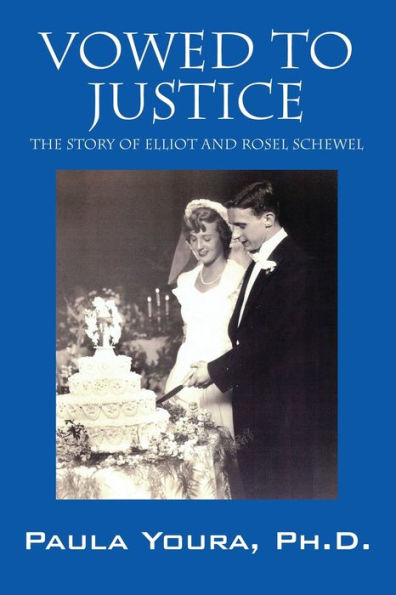 Vowed To Justice: The Story Of Elliot And Rosel Schewel