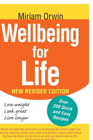 Wellbeing For Life: The Authoritative Guide To Enhancing Your Wellbeing And Permanently Solving You And Your Family's Weight Issues.