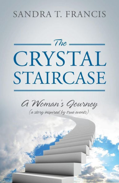 The Crystal Staircase: A Woman's Journey (A Story Inspired By True Events)