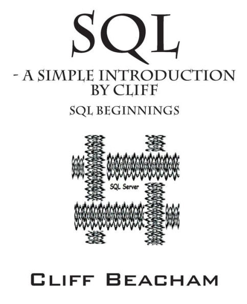 Sql- A Simple Introduction By Cliff: Sql Beginnings
