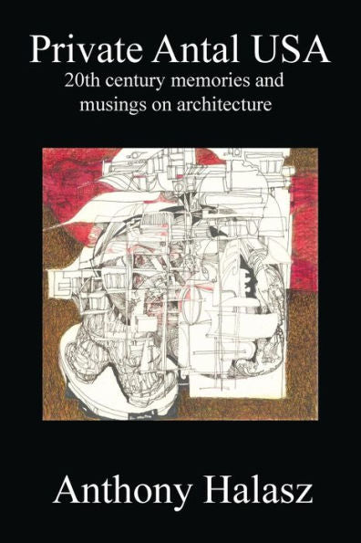 Private Antal Usa: 20Th Century Memories And Musings On Architecture