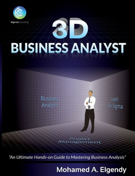 3D Business Analyst: The Ultimate Hands-On Guide To Mastering Business Analysis
