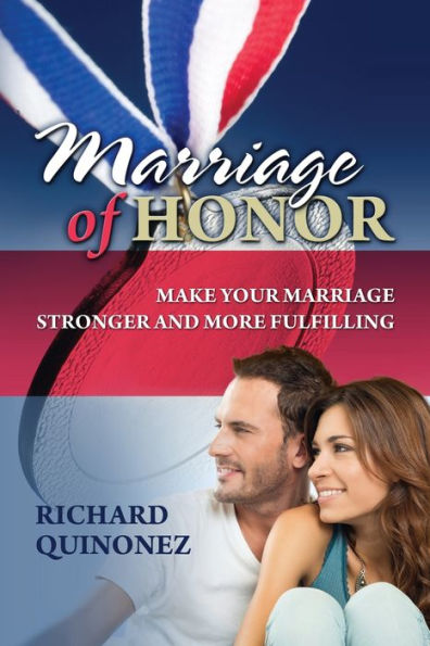 Marriage Of Honor: Make Your Marriage Stronger And More Fulfilling