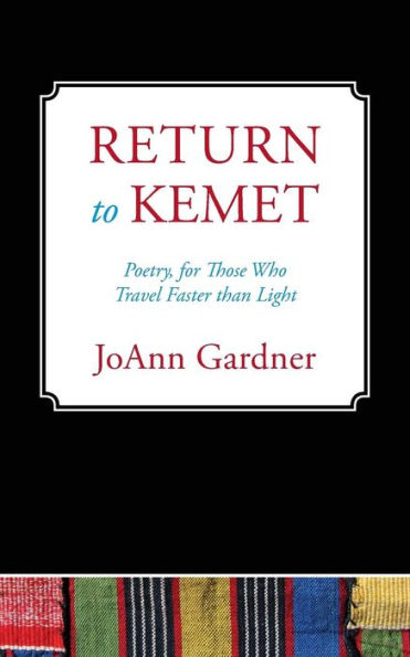 Return To Kemet: Poetry, For Those Who Travel Faster Than Light