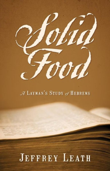 Solid Food: A Layman's Study Of Hebrews